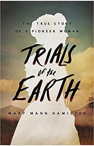 Trials Of The Earth: The True Story of a Pioneer Woman Hardcover